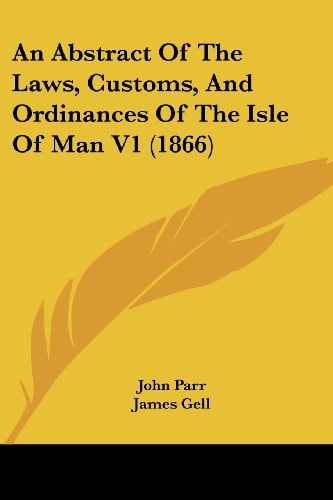 An Abstract of the Laws, Customs, and Ordinances of the Isle of Man V1