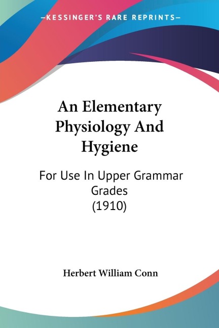An Elementary Physiology And Hygiene: For Use In Upper Grammar Grades (1910)