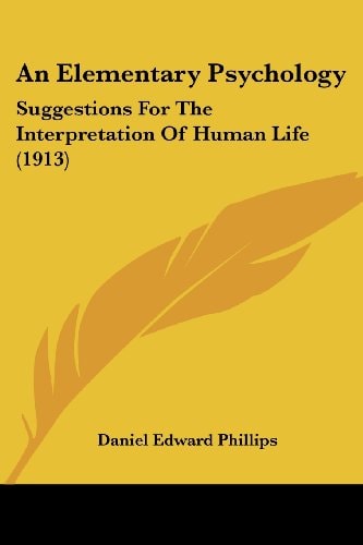 An Elementary Psychology Suggestions For The Interpretation Of Human Life (1913)