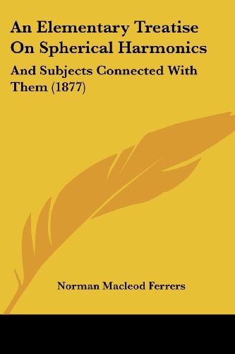 An Elementary Treatise On Spherical Harmonics And Subjects Connected With Them (1877)