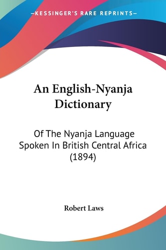 An English-Nyanja Dictionary Of The Nyanja Language Spoken In British Central Africa (1894)