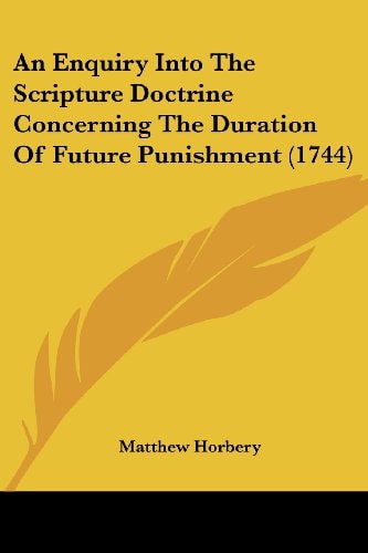 An Enquiry Into the Scripture Doctrine Concerning the Duration of Future Punishment
