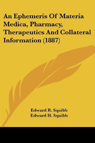 An Ephemeris Of Materia Medica, Pharmacy, Therapeutics And Collateral Information (1887)