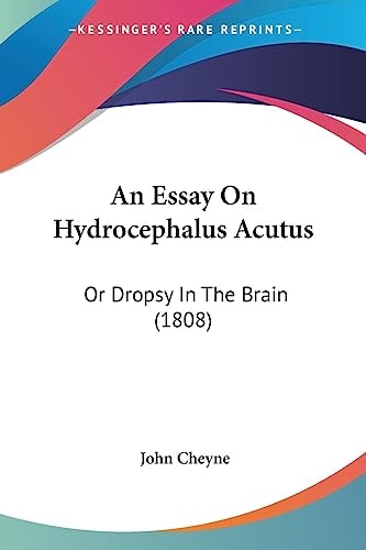An Essay on Hydrocephalus Acutus Or Dropsy in the Brain (1808)