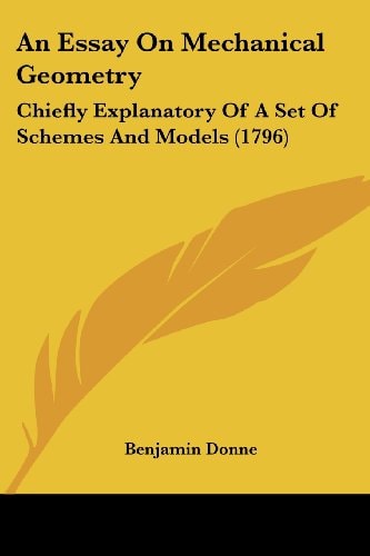 An Essay on Mechanical Geometry Chiefly Explanatory of A Set of Schemes and Models (1796)
