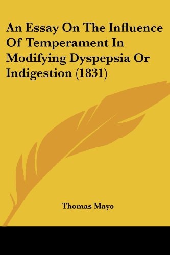 An Essay on the Influence of Temperament in Modifying Dyspepsia Or Indigestion