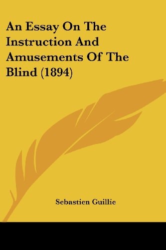 An Essay On The Instruction And Amusements Of The Blind (1894)