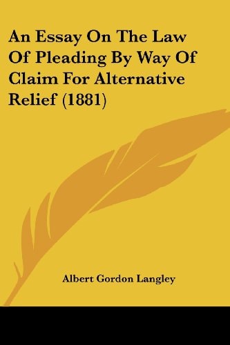 An Essay On The Law Of Pleading By Way Of Claim For Alternative Relief (1881)