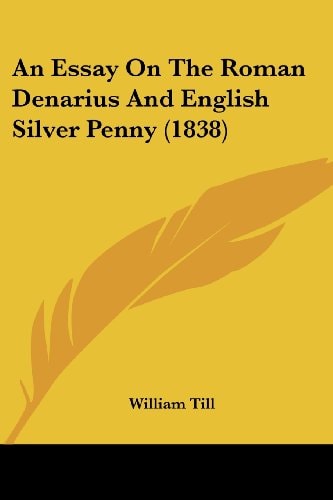 An Essay on the Roman Denarius and English Silver Penny