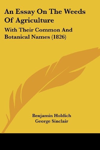 An Essay on the Weeds of Agriculture With Their Common and Botanical Names (1826)