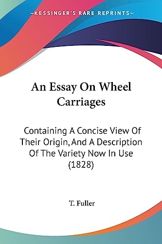 An Essay on Wheel Carriages Containing A Concise View of Their Origin, and A Description of the Variety Now in Use (1828)