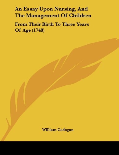 An Essay Upon Nursing, And The Management Of Children From Their Birth To Three Years Of Age (1748)