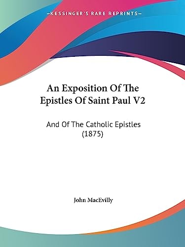 An Exposition Of The Epistles Of Saint Paul V2 And Of The Catholic Epistles (1875)