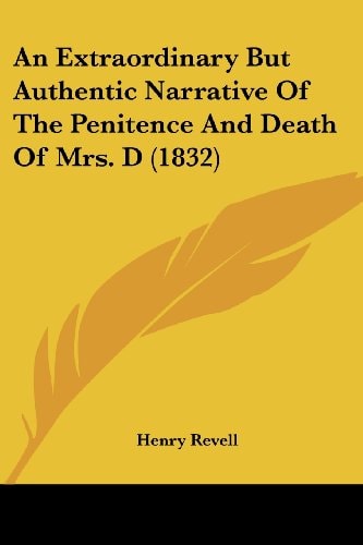 An Extraordinary But Authentic Narrative of the Penitence and Death of Mrs D