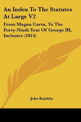 An Index to the Statutes at Large V2 From Magna Carta, to the Forty-Ninth Year of George III, Inclusive (1814)