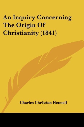 An Inquiry Concerning the Origin of Christianity