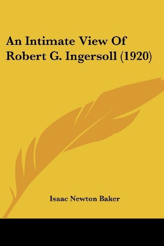 An Intimate View Of Robert G. Ingersoll (1920)