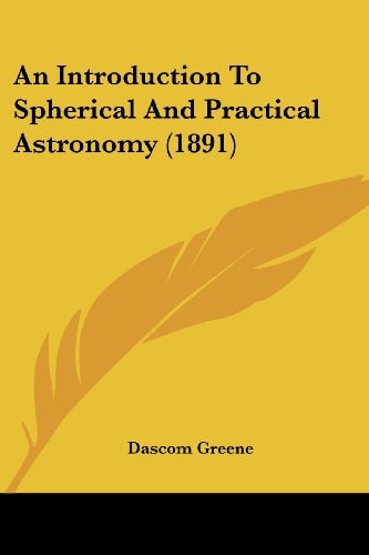 An Introduction To Spherical And Practical Astronomy (1891)