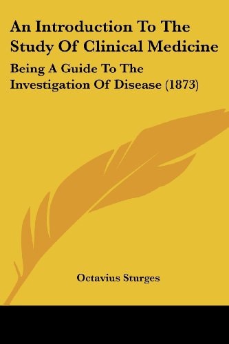 An Introduction to the Study of Clinical Medicine Being A Guide to the Investigation of Disease (1873)