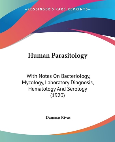 Human Parasitology With Notes On Bacteriology, Mycology, Laboratory Diagnosis, Hematology And Serology (1920)