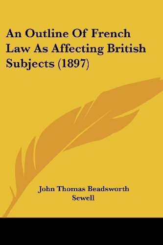 An Outline Of French Law As Affecting British Subjects (1897)