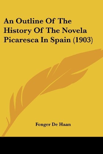 An Outline Of The History Of The Novela Picaresca In Spain (1903)
