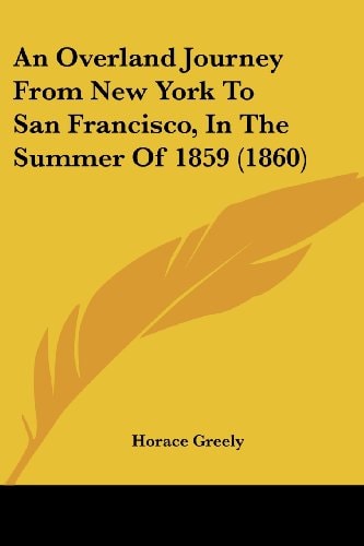An Overland Journey from New York to San Francisco, in the Summer Of 1859
