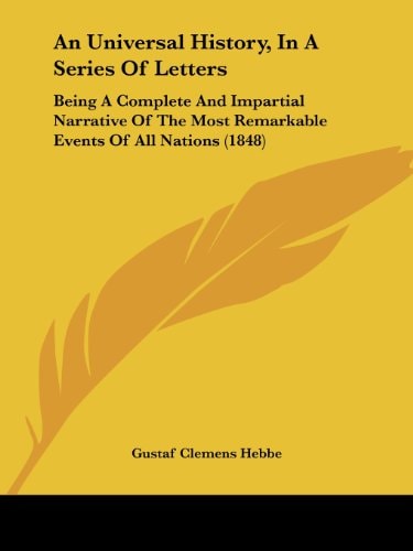 An Universal History, in a Series of Letters Being A Complete and Impartial Narrative of the Most Remarkable Events of All Nations (1848)