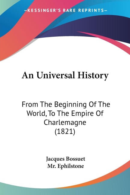 An Universal History: From The Beginning Of The World, To The Empire Of Charlemagne (1821)