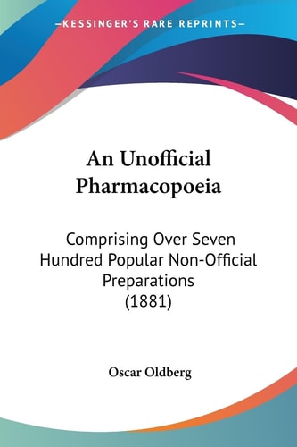 An Unofficial Pharmacopoeia Comprising Over Seven Hundred Popular Non-Official Preparations (1881)