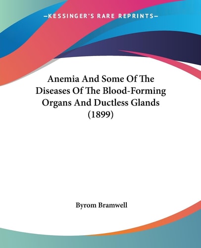 Anemia And Some Of The Diseases Of The Blood-Forming Organs And Ductless Glands (1899)