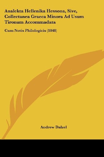 Analekta Hellenika Hessona, Sive, Collectanea Graeca Minora Ad Usum Tironum Accommadat Cum Notis Philologicis (1848)