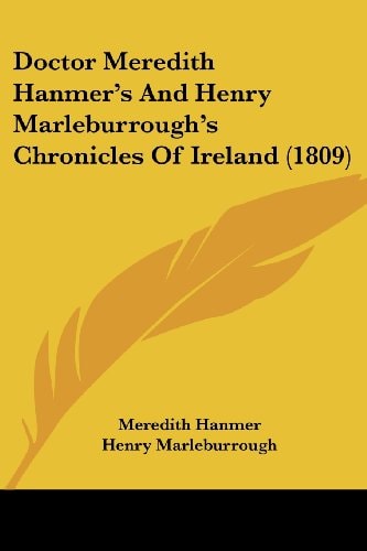 Doctor Meredith Hanmer's and Henry Marleburrough's Chronicles of Ireland