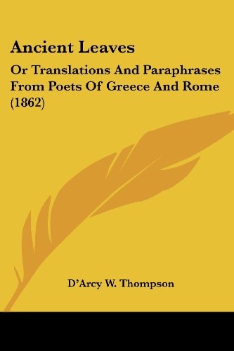 Ancient Leaves Or Translations and Paraphrases from Poets of Greece and Rome (1862)