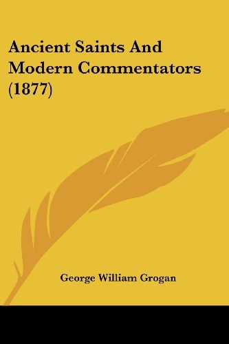 Ancient Saints And Modern Commentators (1877)