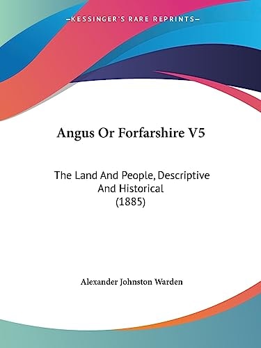 Angus Or Forfarshire V5 The Land And People, Descriptive And Historical (1885)
