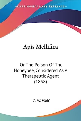 Apis Mellific Or the Poison of the Honeybee, Considered As A Therapeutic Agent (1858)