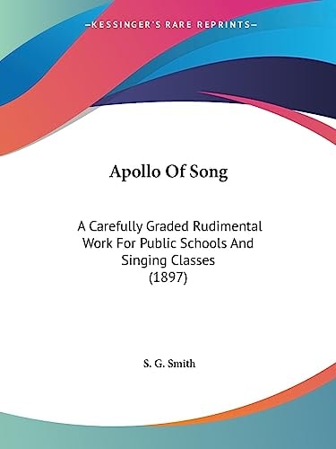 Apollo Of Song A Carefully Graded Rudimental Work For Public Schools And Singing Classes (1897)