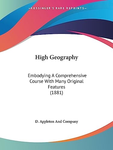 High Geography Embodying A Comprehensive Course With Many Original Features (1881)