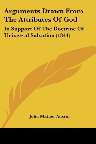 Arguments Drawn from the Attributes of God In Support of the Doctrine of Universal Salvation (1844)