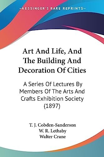 Art and Life, and the Building and Decoration of Cities A Series of Lectures by Members of the Arts and Crafts Exhibition Society