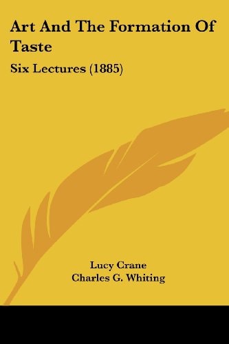 Art And The Formation Of Taste Six Lectures (1885)
