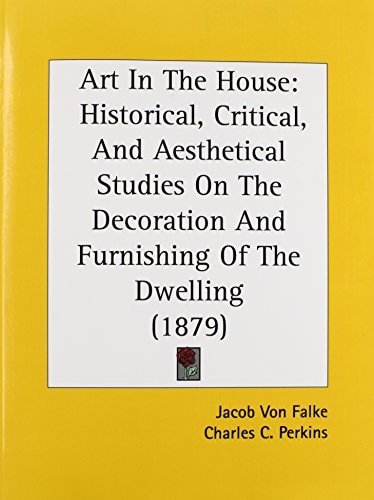 Art In The House Historical, Critical, And Aesthetical Studies On The Decoration And Furnishing Of The Dwelling (1879)