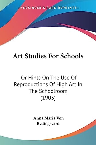 Art Studies For Schools Or Hints On The Use Of Reproductions Of High Art In The Schoolroom (1903)