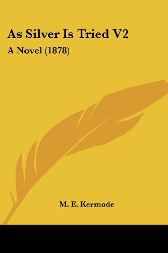 As Silver Is Tried V2 A Novel (1878)