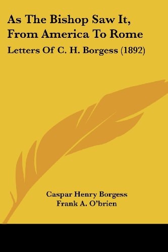 As The Bishop Saw It, From America To Rome Letters Of C. H. Borgess (1892)
