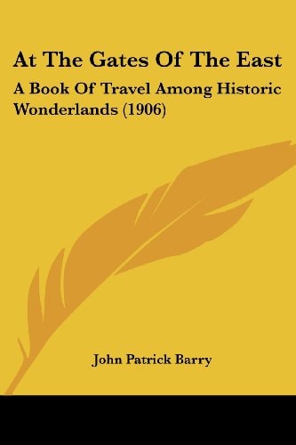 At The Gates Of The East A Book Of Travel Among Historic Wonderlands (1906)