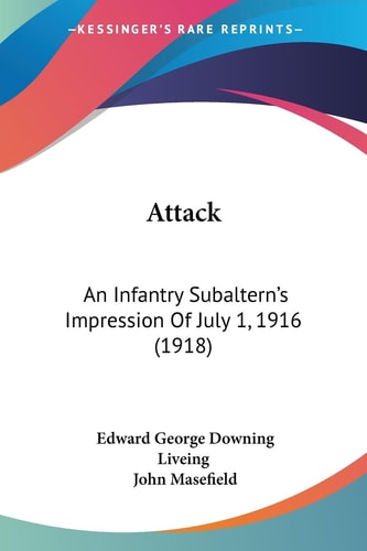 Attack An Infantry Subaltern's Impression Of July 1, 1916 (1918)