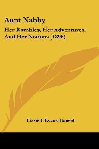 Aunt Nabby Her Rambles, Her Adventures, And Her Notions (1898)