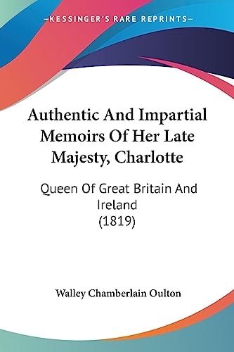 Authentic and Impartial Memoirs of Her Late Majesty, Charlotte Queen of Great Britain and Ireland (1819)